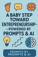 A Baby Step Toward Entrepreneurship Powered by Prompts & AI