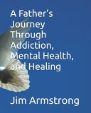 A Father's Journey Through Addiction, Mental Health, and Healing