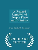 A Ragged Register of People Place and Opinions - Scholar's Choice Edition