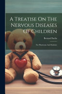 A Treatise On The Nervous Diseases Of Children