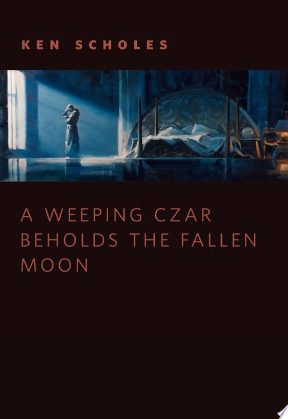 A Weeping Czar Beholds the Fallen Moon