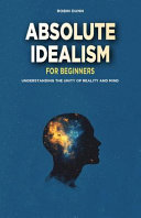 Absolute Idealism for Beginners
