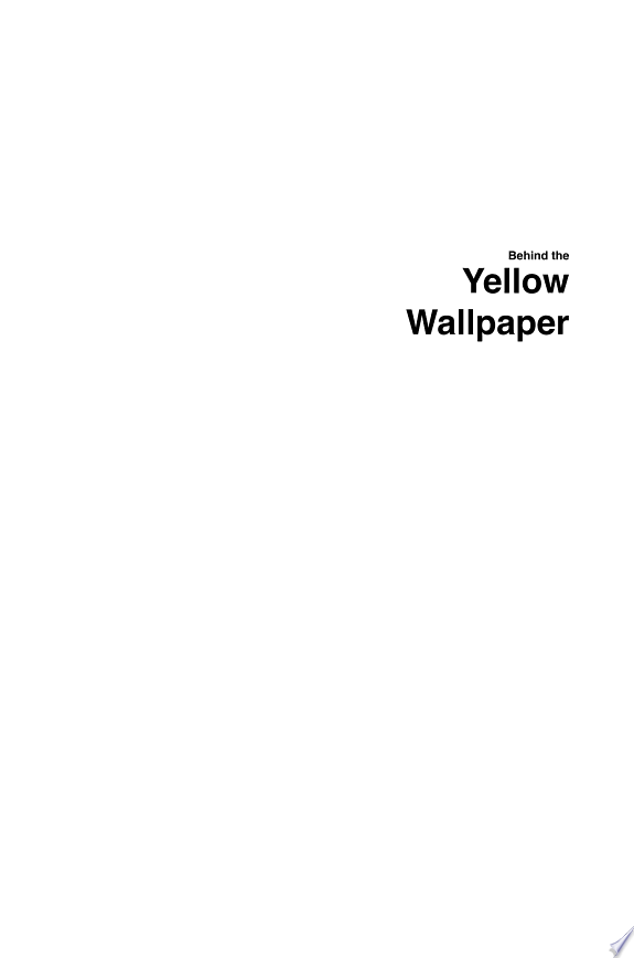 Behind the Yellow Wallpaper