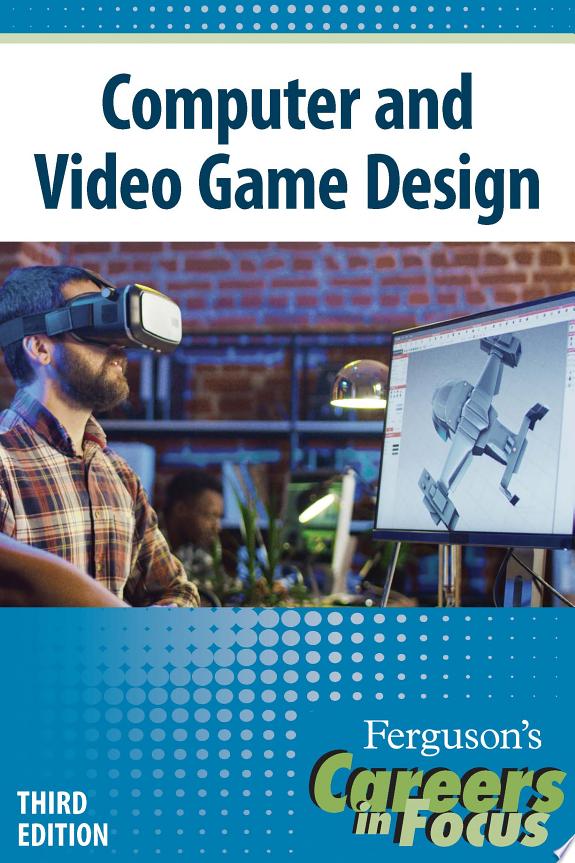Careers in Focus: Computer and Video Game Design, Third Edition