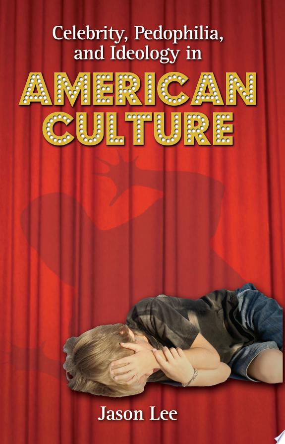 Celebrity, Pedophilia, and Ideology in American Culture