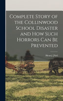Complete Story of the Collinwood School Disaster and how Such Horrors Can be Prevented