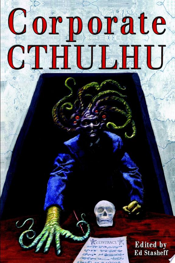 Corporate Cthulhu: Lovecraftian Tales of Bureaucratic Nightmare