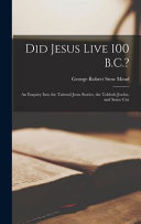 Did Jesus Live 100 B. C. ?
