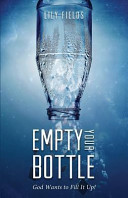 Empty Your Bottle God Wants to Fill It Up!