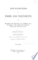 Encyclopedia of Forms and Precedents for Pleading and Practice, at Common Law, in Equity, and Under the Various Codes and Practice Acts