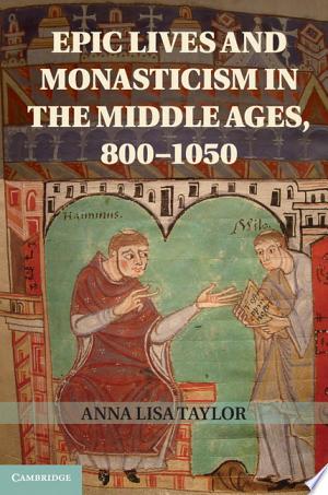 Epic Lives and Monasticism in the Middle Ages, 800-1050