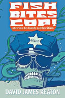 Fish Bites Cop! Stories to Bash Authorities