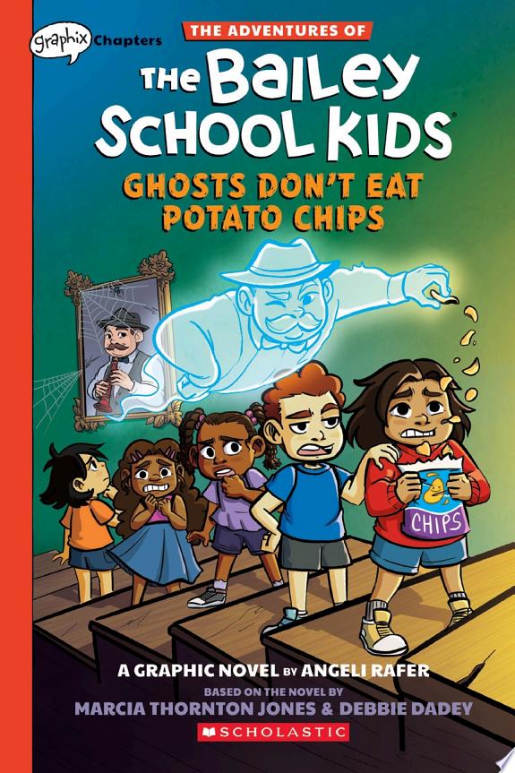 Ghosts Don't Eat Potato Chips: A Graphix Chapters Book (The Adventures of the Bailey School Kids #3)