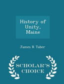 History of Unity, Maine - Scholar's Choice Edition
