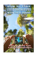 How to Take Great Photographs With Your IPhone