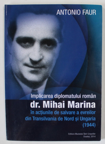 IMPLICAREA DIPLOMATULUI ROMAN dr. MIHAI MARINA IN ACTIUNILE DE SALVARE A EVREILOR DIN TRANSILVANIA DE NORD SI UNGARIA (1944)