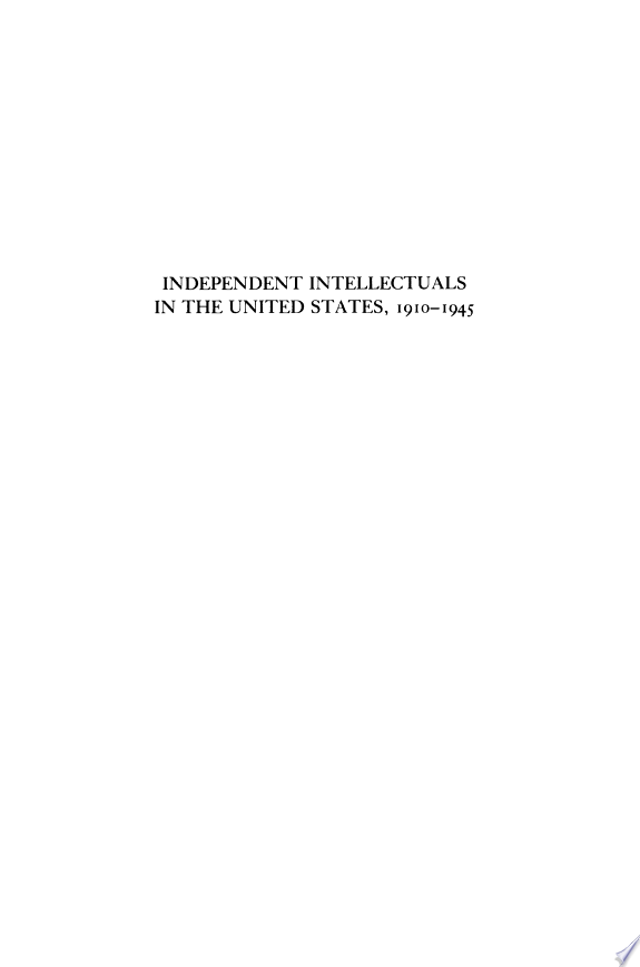 Independent Intellectuals in the United States, 1910-1945