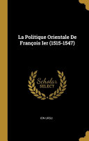 La Politique Orientale De François Ier (1515-1547)