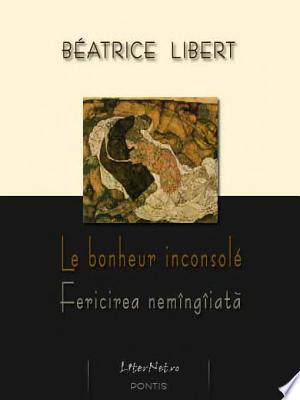 Le bonheur inconsolé / Fericirea nemîngîiată