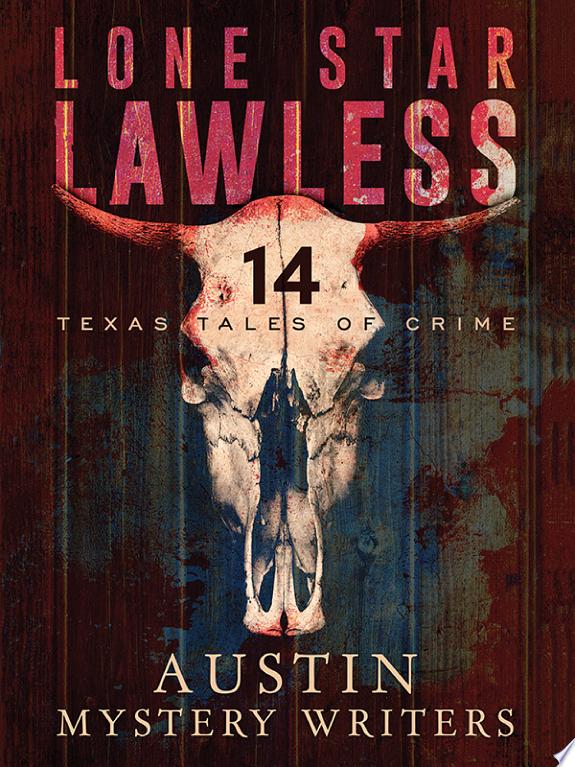 Lone Star Lawless: 14 Texas Tales of Crime