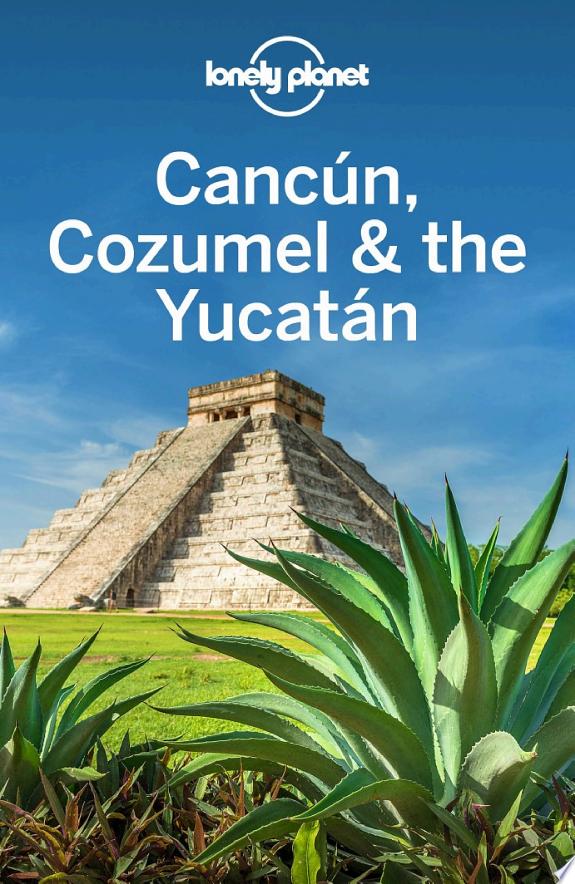 Lonely Planet Cancun, Cozumel & the Yucatan