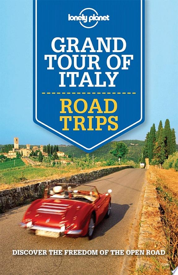 Lonely Planet Grand Tour of Italy Road Trips