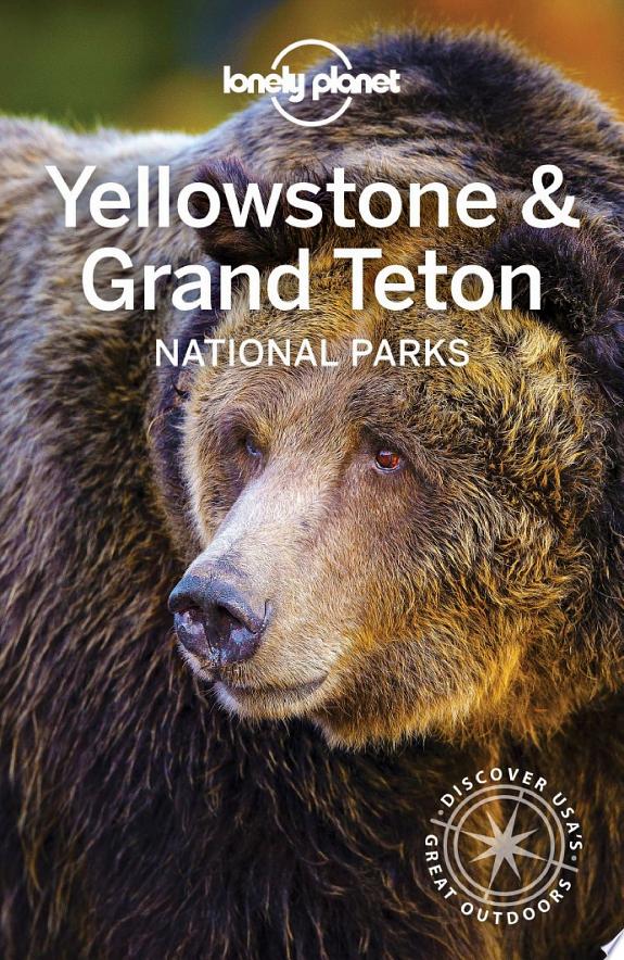Lonely Planet Yellowstone & Grand Teton National Parks