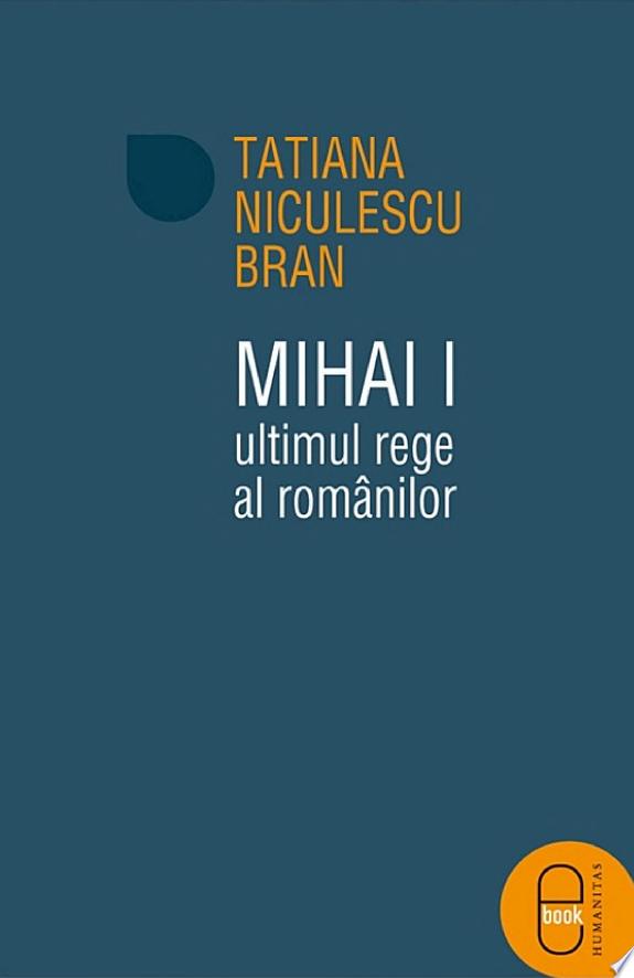 Mihai I, ultimul rege al romanilor