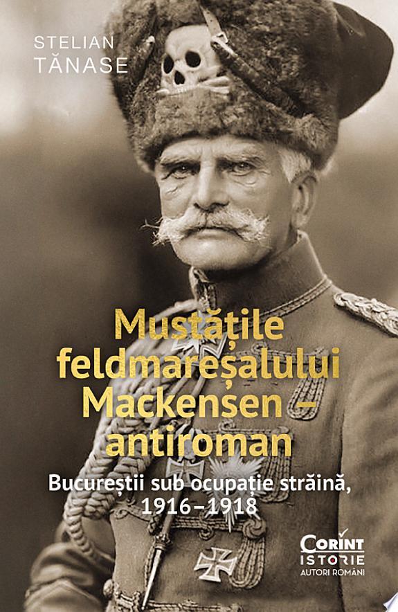 Mustățile feldmareșalului Mackensen – antiroman. Bucureștii sub ocupație străină, 1916–1918