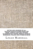 Myths and Legends of All Nations Famous Stories from the Greek, German, English, Spanish, Scandinavian, Danish, French, Russian, Bohemian, Italian and Other Sources