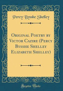 Original Poetry by Victor Cazire (Percy Bysshe Shelley Elizabeth Shelley) (Classic Reprint)