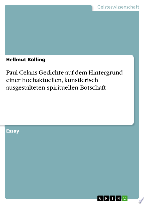 Paul Celans Gedichte auf dem Hintergrund einer hochaktuellen, künstlerisch ausgestalteten spirituellen Botschaft