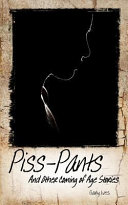 Piss-Pants and Other Coming of Age Stories