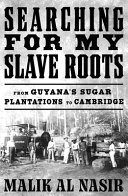 Searching for My Slave Roots: from Guyana's Sugar Plantations to Cambridge