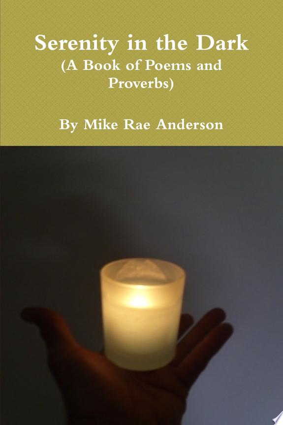 Serenity in the Dark (A Book of Poems and Proverbs)