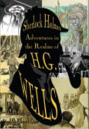 Sherlock Holmes: Adventures in the Realms of H. G. Wells