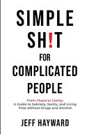 Simple Sh!T for Complicated PeopleFrom Chaos to Clarity