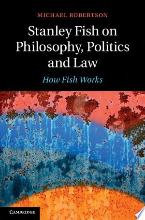 Stanley Fish on Philosophy, Politics and Law