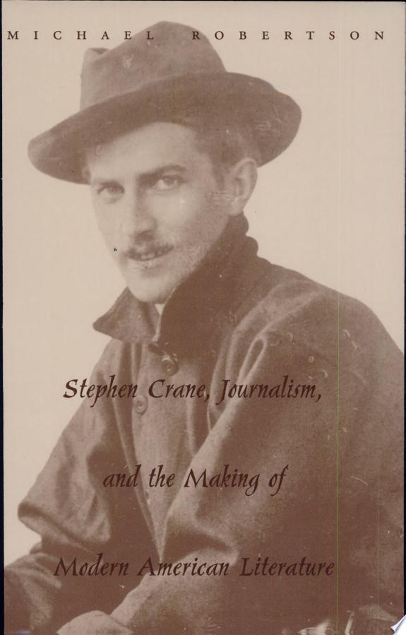 Stephen Crane, Journalism, and the Making of Modern American Literature
