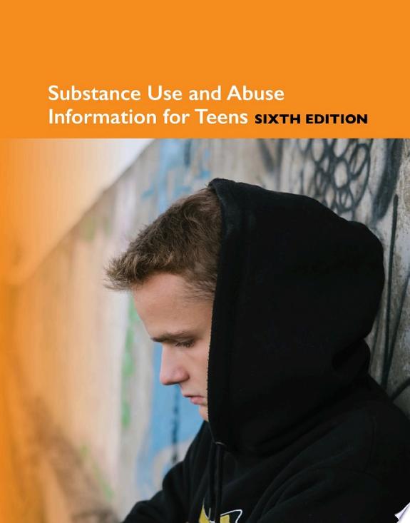 Substance Use and Abuse Information for Teens, Sixth Edition