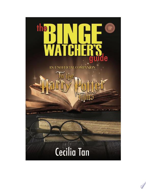 The Binge Watcher’s Guide to the Harry Potter Films - An Unofficial Companion