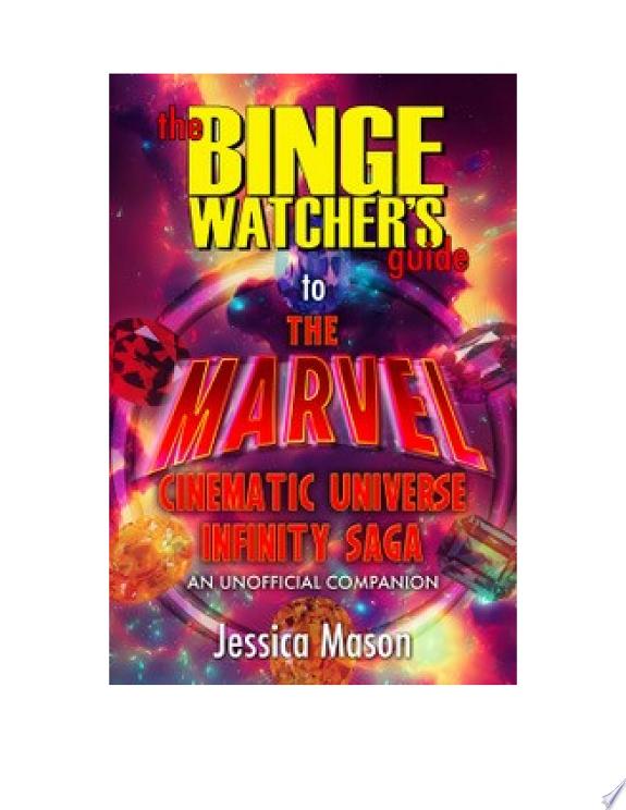 The Binge Watcher’s Guide to the Marvel Cinematic Universe