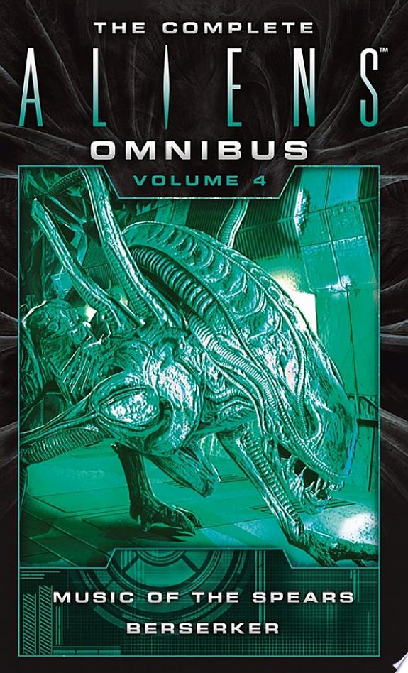The Complete Aliens Omnibus: Volume Four (Music of the Spears, Berserker)