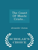 The Count of Monte Cristo... - Scholar's Choice Edition