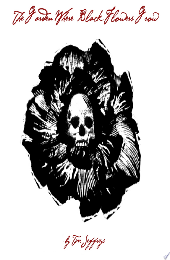 The Garden Where Black Flowers Grow and Other Stories