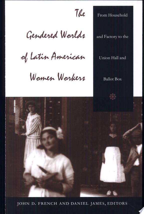 The Gendered Worlds of Latin American Women Workers