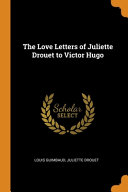 The Love Letters of Juliette Drouet to Victor Hugo