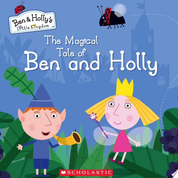 The Magical Tale of Ben and Holly (Ben & Holly's Little Kingdom)