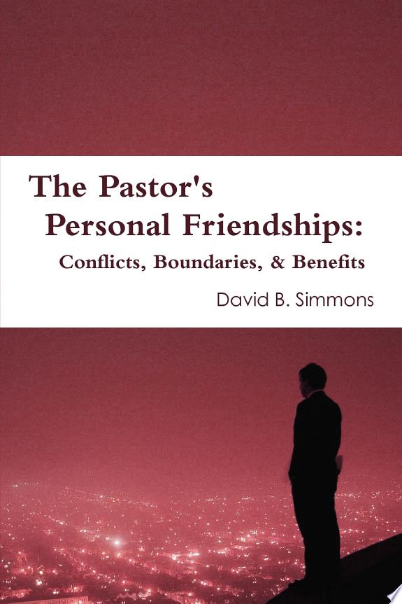 The Pastor's Personal Friendships: Conflicts, Boundaries, and Benefits