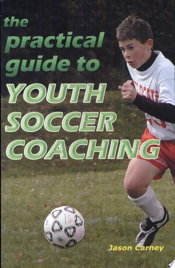 The Practical Guide to Youth Soccer Coaching